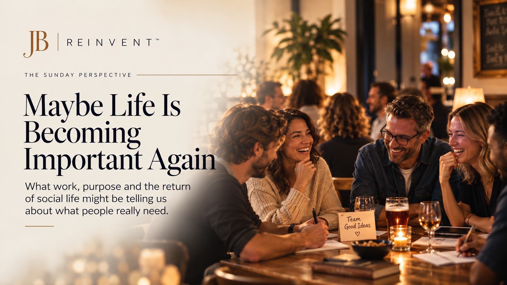 Friends laughing and connecting around a table in a warm social setting beside the JB Reinvent Sunday Perspective headline Maybe Life Is Becoming Important Again